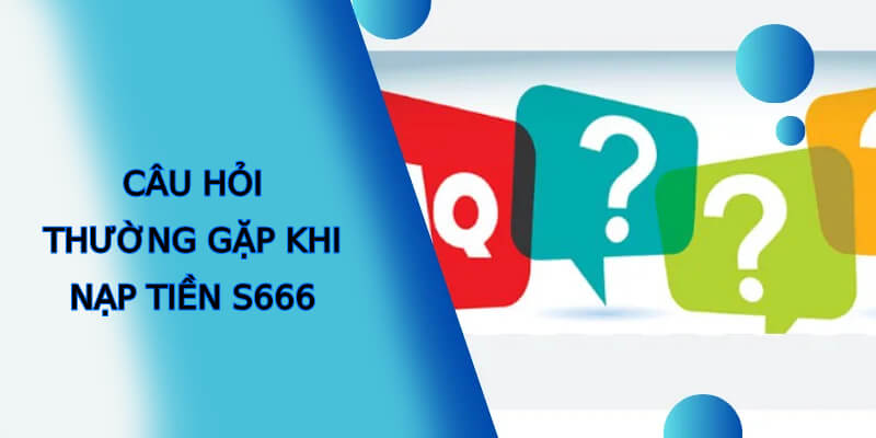 Câu hỏi thường gặp về nạp tiền S666