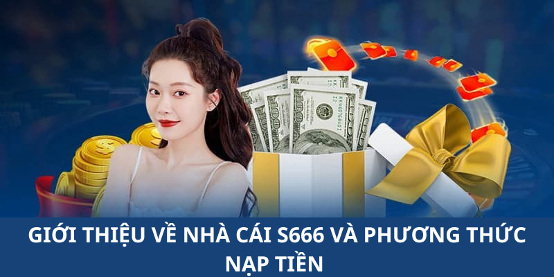 Giới thiệu s666 và những phương thức nạp tiền