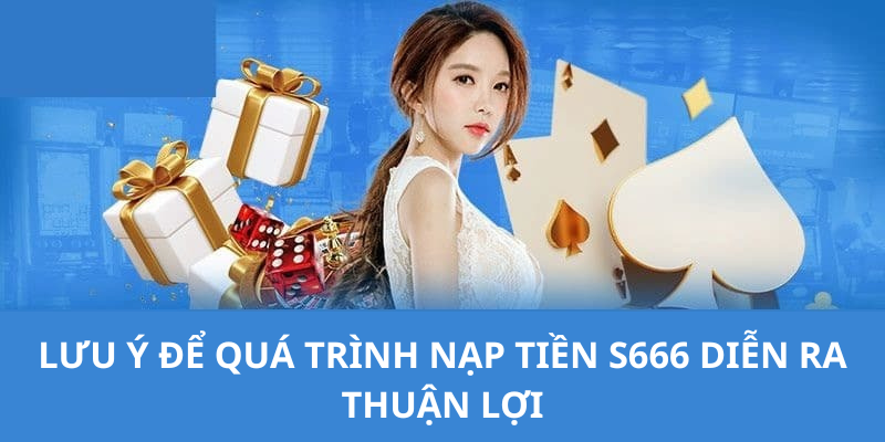 Lưu ý quan trong khi nạp tiền s666