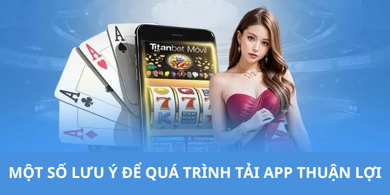 Một số lưu ý để quá trình tải app thuận lợi