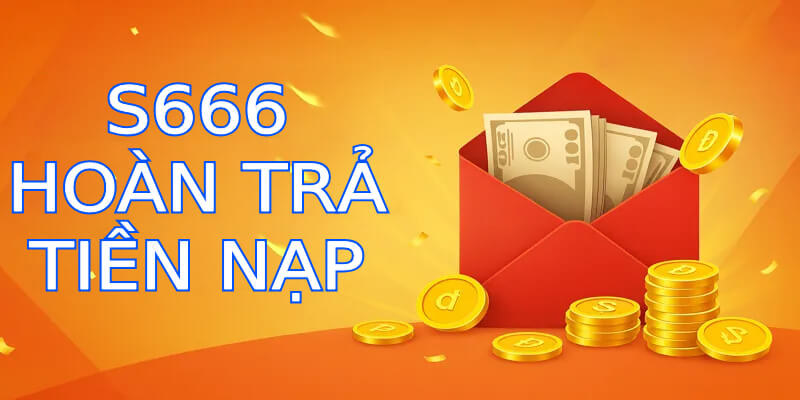 s666 hoàn trả nạp tiền