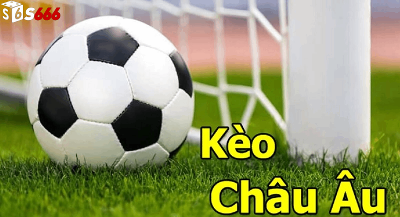 Giới thiệu về Kèo Châu Âu và Vai trò tại Nhà Cái S666